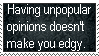 stamp with text that says Having unpopular opinions doesn't make you edgy. 
